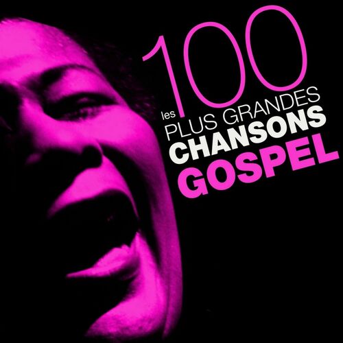 Various Artists - Les 100 Plus Grandes Chansons Gospel (100 Best Gospel ...