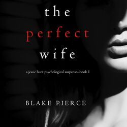 The Perfect Wife (A Jessie Hunt Psychological Suspense Thriller—Book One)