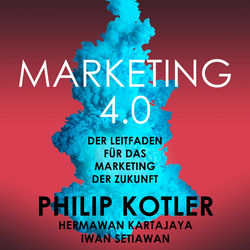 Marketing 4.0 - Der Leitfaden für das Marketing der Zukunft (Ungekürzt)