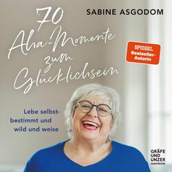 70 Aha-Momente zum Glücklichsein (Lebe selbstbestimmt und wild und weise) Audiobook
