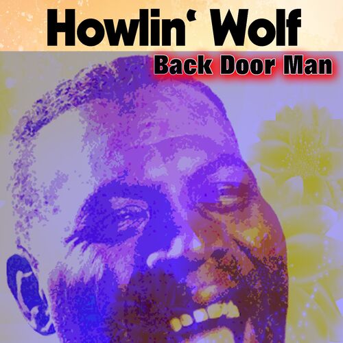 Howlin Wolf Back Door Man Music Streaming Listen On Deezer