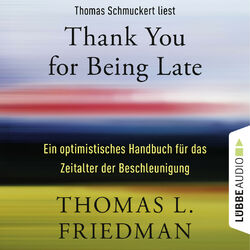 Thank You for Being Late - Ein optimistisches Handbuch für das Zeitalter der Beschleunigung (Ungekürzt)