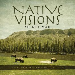 Ah Nee Mah - Native Visions: A Native American Music Journey