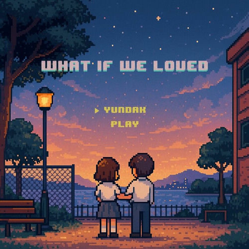 Yundak – What If We Loved – Single