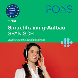 PONS mobil Sprachtraining Aufbau: Spanisch (Für Fortgeschrittene - das praktische Sprachtraining für unterwegs)