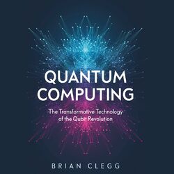 Quantum Computing - The Transformative Technology of the Qubit Revolution (Unabridged) Audiobook