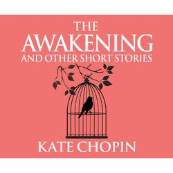 The Awakening and Other Short Stories (Unabridged)