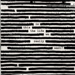 Roger Waters Is This The Life We Really Want Lyrics And Songs Deezer