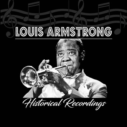 Louis Armstrong - Louis Armstrong - Historical Recordings: lyrics and songs | Deezer