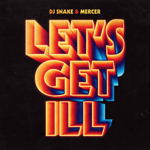Let's Get Ill - DJ Snake