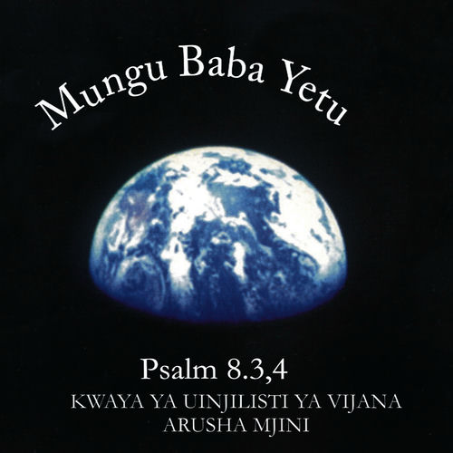 Kwaya Ya Uinjilisti Ya Vijana Arusha Mjini Mungu Baba Yetu Psalm 8 3 4 Letras Y Canciones Deezer deezer