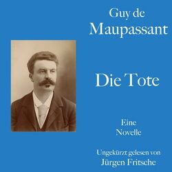 Guy de Maupassant: Die Tote (Eine romantische Schauergeschichte. Ungekürzt gelesen.) Audiobook