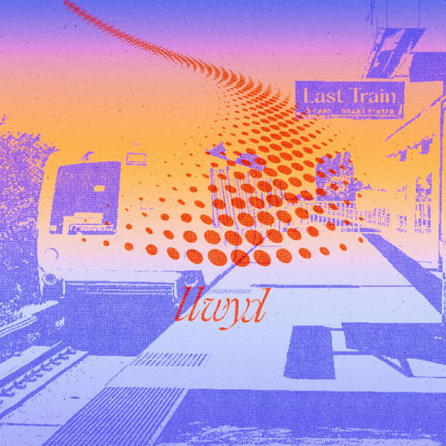 Llwyd – Last Train – Single