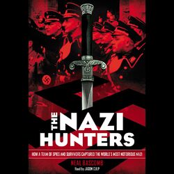 The Nazi Hunters: How a Team of Spies and Survivors Captured the World's Most Notorious Nazi (Unabridged)
