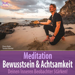 Meditation Bewusstsein & Achtsamkeit: Deinen Inneren Beobachter Stärken!