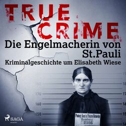 True Crime: Die Engelmacherin von St. Pauli (Kriminalgeschichte um Elisabeth Wiese)