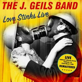 The J Geils Band Love Stinks Live Oakland Coliseum Arena Ca 22nd March 1980 Remastered Lyrics And Songs Deezer