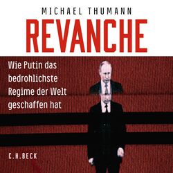 Revanche (Wie Putin das bedrohlichste Regime der Welt geschaffen hat)