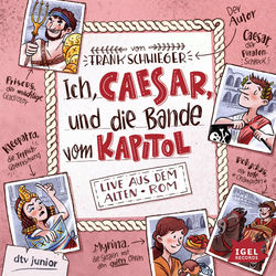 Ich, Caesar, und die Bande vom Kapitol. Live aus dem alten Rom