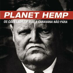 Planet Hemp – Os Cães Ladram Mas a Caravana Não Pára 2017 CD Completo