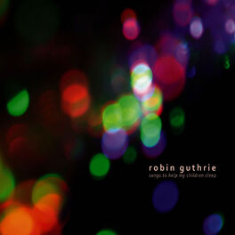 Robin Guthrie - Songs To Help My Children Sleep