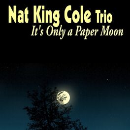 Nat King Cole Trio It S Only A Paper Moon Lyrics And Songs Deezer