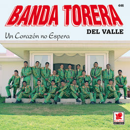 Banda Torera Del Valle Un Corazon No Espera Letras Y Canciones Deezer deezer