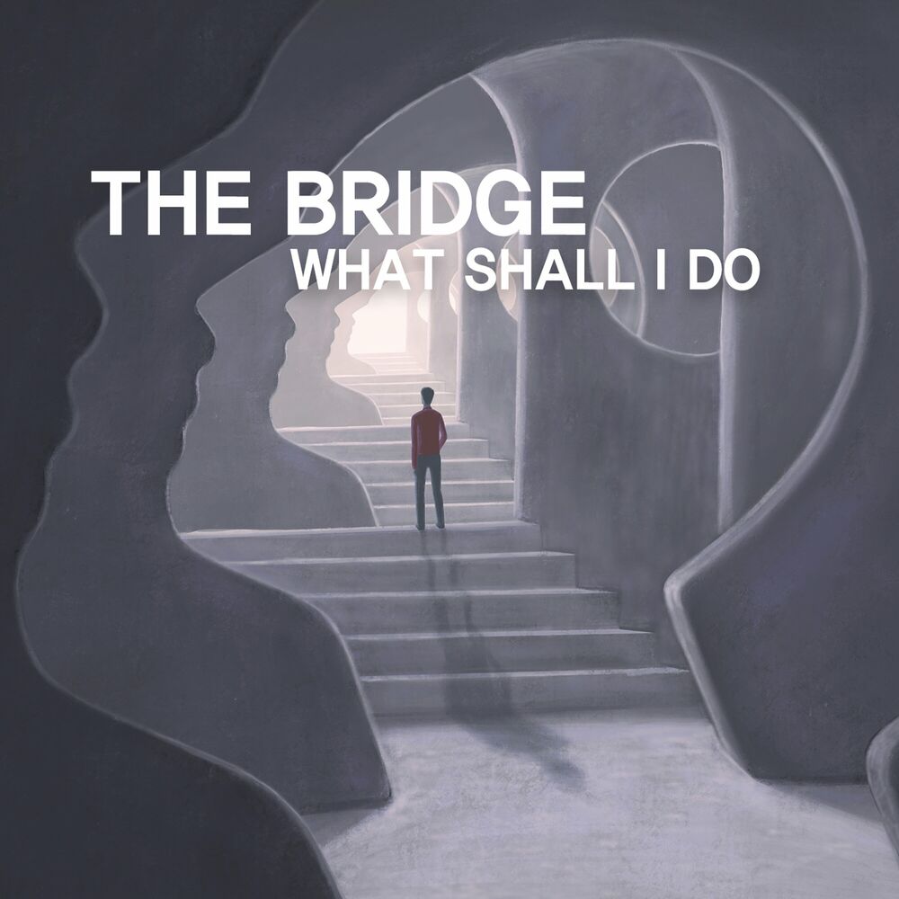 The Bridge – What Shall I Do – Single