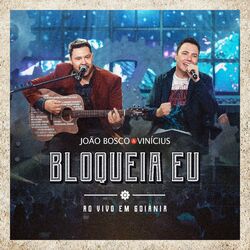 Música Bloqueia Eu (Ao Vivo em Goiânia) - João Bosco e Vinícius (2020) 