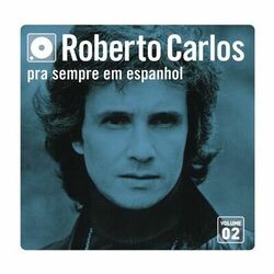 Roberto Carlos – Pra Sempre Em Espanhol – Vol. 2 2015 CD Completo