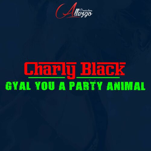 Gyal You a Party Animal - Charly Black