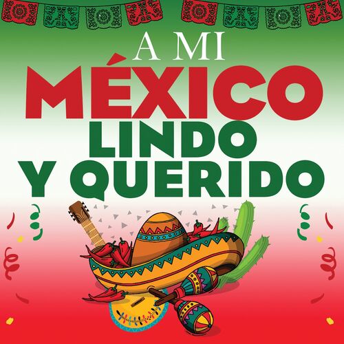 Various Artists - A Mi Mexico Lindo Y Querido: letras e músicas | Deezer