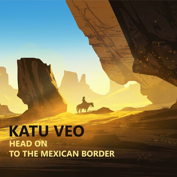Katu Veo - Head On to the Mexican Border [single] (2019)
