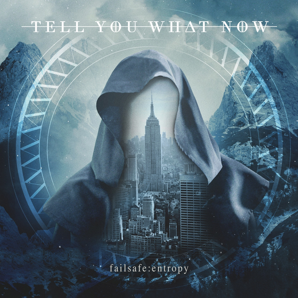 Tell You What Now - Failsafe: Entropy (2017)