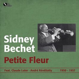 Sidney Bechet Petite Fleur 1950 1957 Lyrics And Songs Deezer