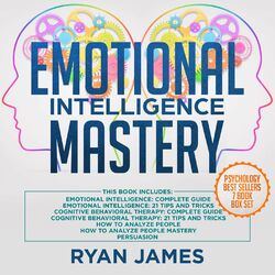 Emotional Intelligence Mastery - 7 Manuscripts: Emotional Intelligence x2, Cognitive Behavioral Therapy x2, How to Analyze People  (Unabridged)