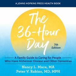 The 36-Hour Day (A Family Guide to Caring for People Who Have Alzheimer Disease and Other Dementias, seventh edition