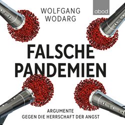 Falsche Pandemien (Argumente gegen die Herrschaft der Angst)