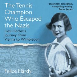 The Tennis Champion Who Escaped the Nazis - Liesl Herbst's Journey, from Vienna to Wimbledon (Unabridged) Audiobook