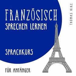 Französisch sprechen lernen (Sprachkurs für Anfänger)