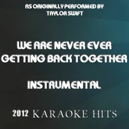 Karaoke Hits We Are Never Ever Getting Back Together Instrumental Tribute To Taylor Swift Lyrics And Songs Deezer