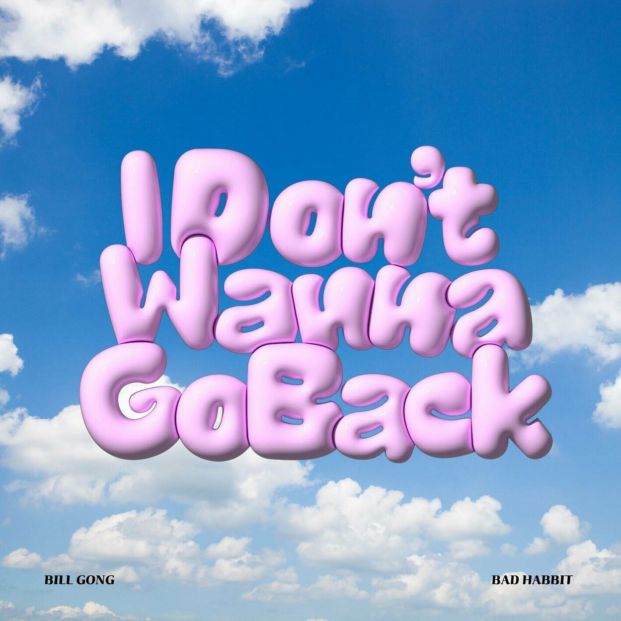 Bill Gong – I Don’t Wanna Go Back (feat. BAD HABBIT) – Single