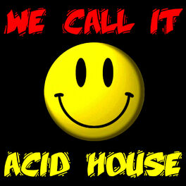 Various Artists We Call It Acid House Lyrics And Songs Deezer