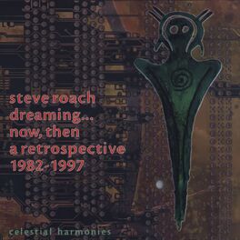 Steve Roach - Dreaming...Now, Then: A Retrospective