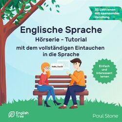 Englische Sprache Hörserie - Tutorial - mit dem vollständigen Eintauchen in die Sprache (Ungekürzt)