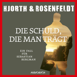 Die Schuld, die man trägt (Autorisierte Lesefassung) (Ein Fall für Sebastian Bergman)