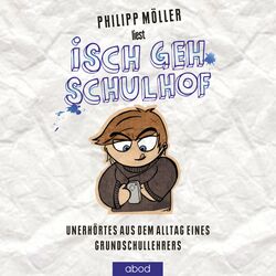 Isch geh Schulhof (Unerhörtes aus dem Alltag eines Grundschullehrers)