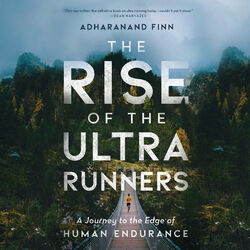The Rise of the Ultra Runners (Unabridged)