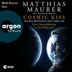 Cosmic Kiss - Sechs Monate auf der ISS - Eine Liebeserklärung an den Weltraum (Ungekürzte Lesung) Audiobook