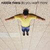 ROBBIE RIVERA - Do You Want More